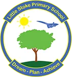Little Stoke Primary School - Dream - Plan - Achieve Little Stoke Primary School - Dream - Plan - Achieve