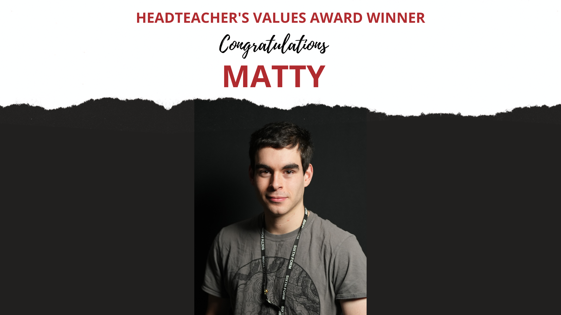 THE HEADTEACHER’S CREDIT VALUES AWARD WAS PRESENTED TO MATTY PARTRIDGE IN YEAR 13 