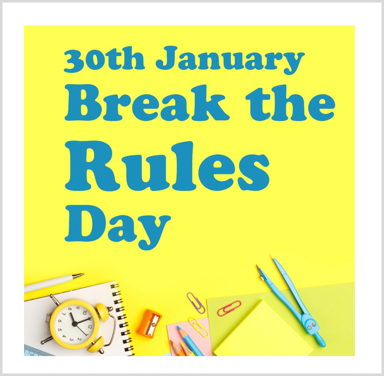 Break the Rules Day TOMORROW!