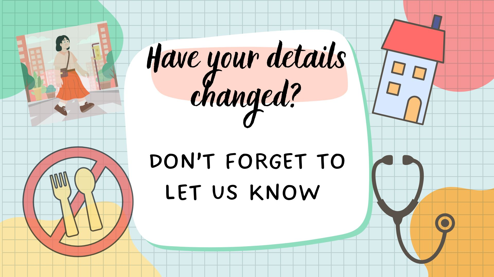 Have your details changed? Don't forget to tell us